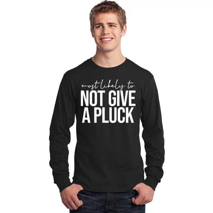 Most Likely To Not Give A Pluck Tall Long Sleeve T-Shirt