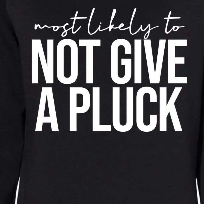 Most Likely To Not Give A Pluck Womens California Wash Sweatshirt