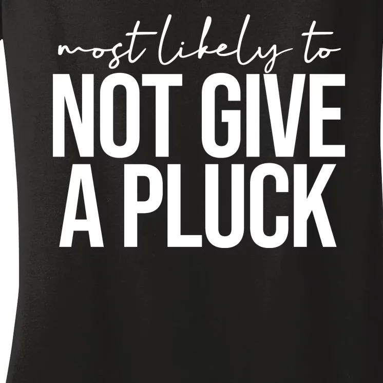 Most Likely To Not Give A Pluck Women's V-Neck T-Shirt