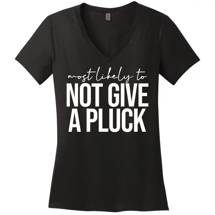 Most Likely To Not Give A Pluck Women's V-Neck T-Shirt