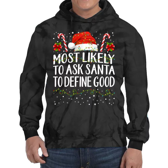 Most Likely To Ask Santa To Define Good Christmas Matching Tie Dye Hoodie