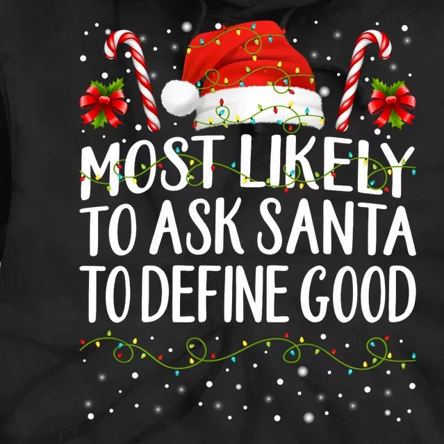 Most Likely To Ask Santa To Define Good Christmas Matching Tie Dye Hoodie