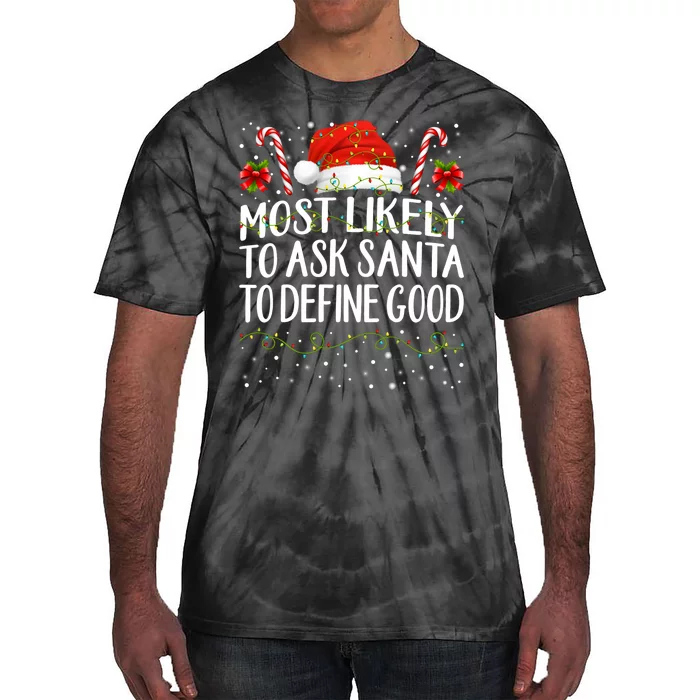 Most Likely To Ask Santa To Define Good Christmas Matching Tie-Dye T-Shirt