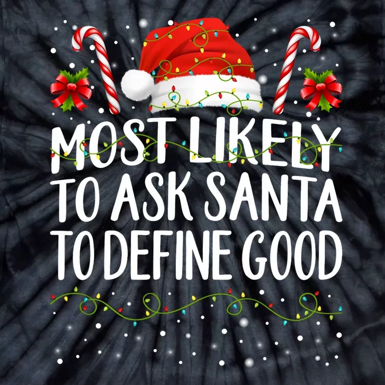 Most Likely To Ask Santa To Define Good Christmas Matching Tie-Dye T-Shirt