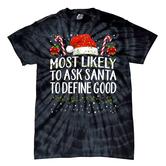 Most Likely To Ask Santa To Define Good Christmas Matching Tie-Dye T-Shirt