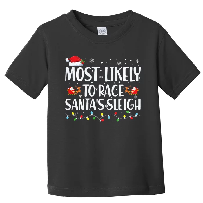 Most Likely To Race Santa's Sleigh Xmas Family Christmas Toddler T-Shirt