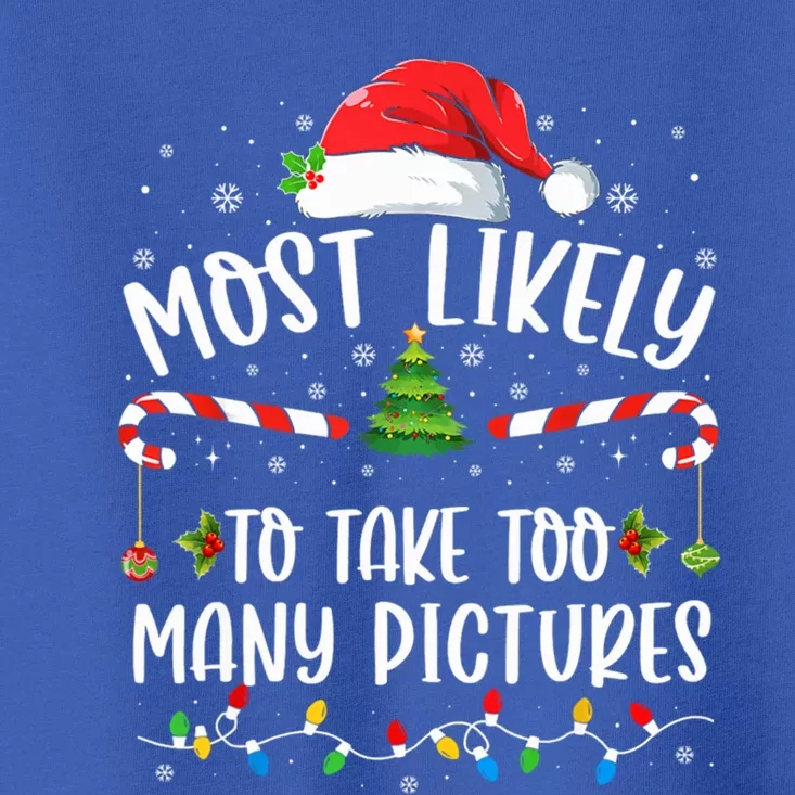 Most Likely To Take Too Y Pictures Family Christmas Meaningful Gift Toddler T-Shirt