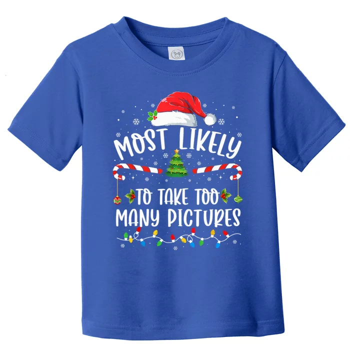 Most Likely To Take Too Y Pictures Family Christmas Meaningful Gift Toddler T-Shirt