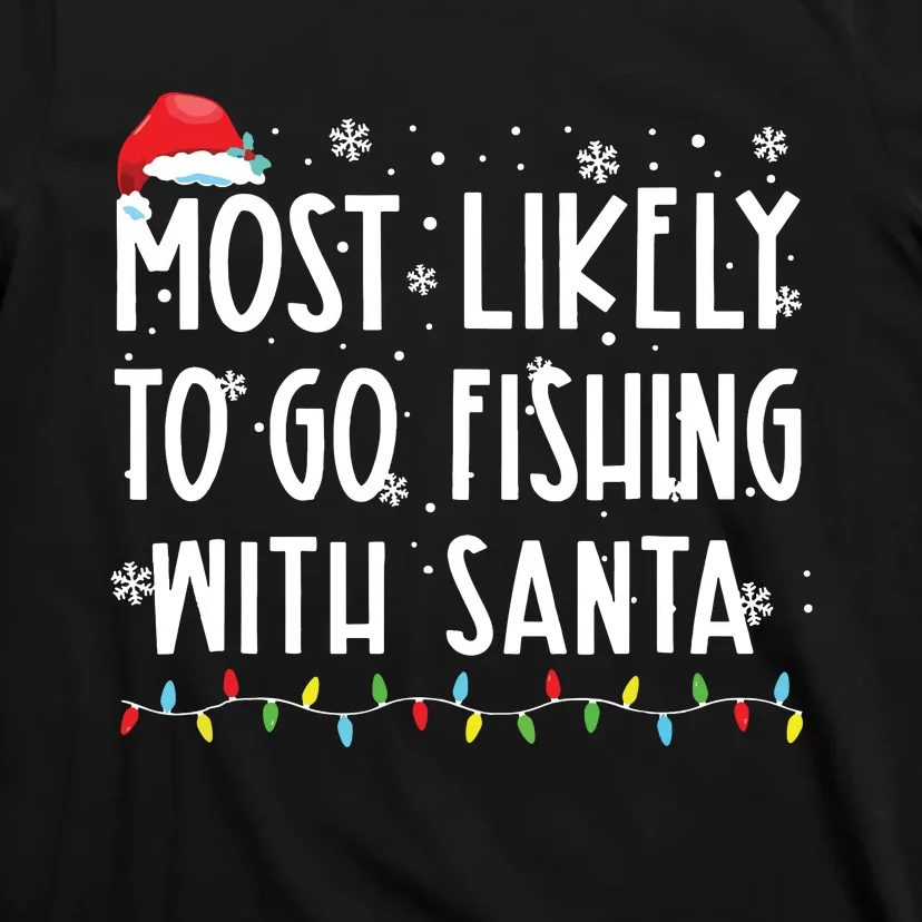 Most Likely To Go Fishing With Santa Fishing Lover Christmas T-Shirt