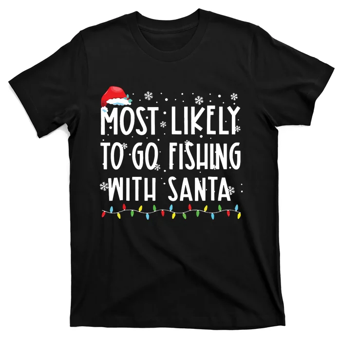 Most Likely To Go Fishing With Santa Fishing Lover Christmas T-Shirt