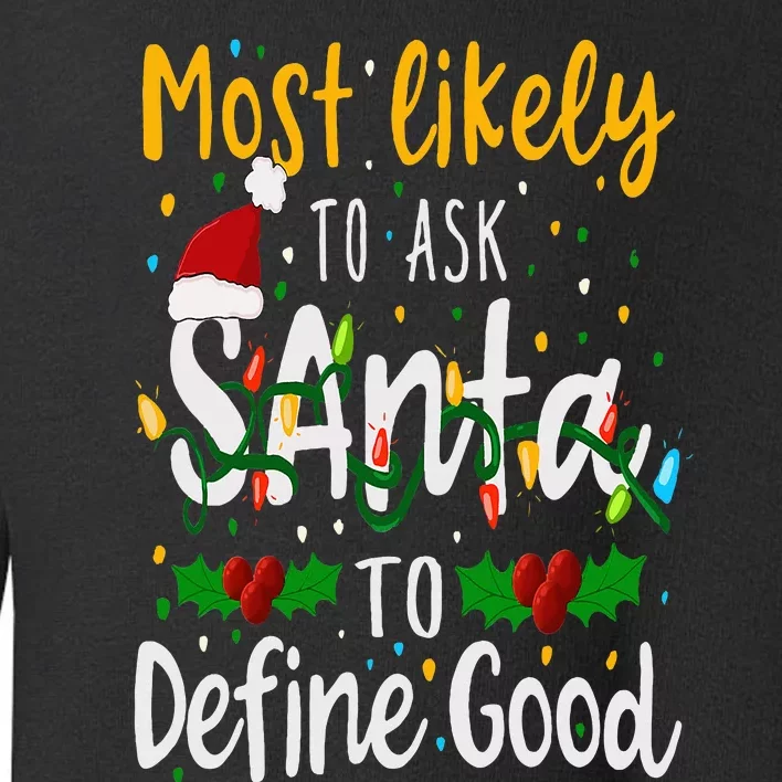 Most Likely To Ask Santa To Define Good Family Christmas Toddler Sweatshirt