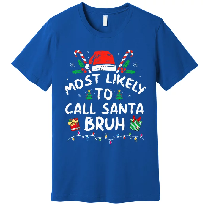 Most Likely To Call Santa Bruh Christmas Family Matching Premium T-Shirt