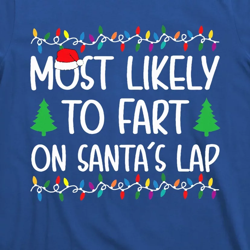 Most Likely To Fart On Santa Lap Christmas for Family T-Shirt