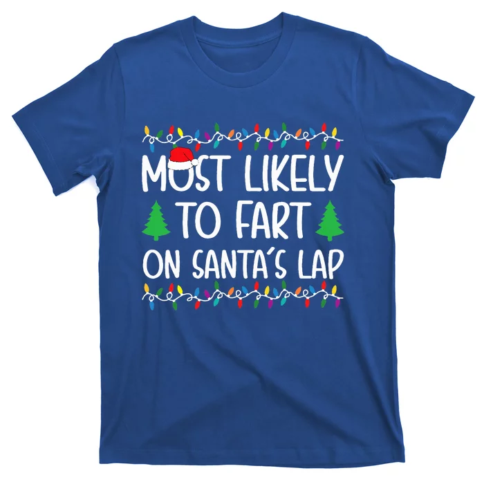 Most Likely To Fart On Santa Lap Christmas for Family T-Shirt