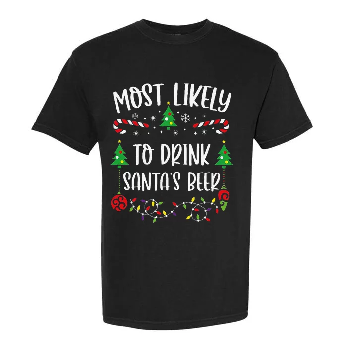 Most Likely To Drink SantaS Beer Funny Christmas Family Matching Cute Christm Garment-Dyed Heavyweight T-Shirt