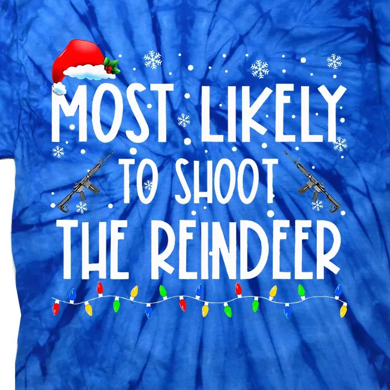 Most Likely To Shoot The Reindeer Family Matching Christmas Tie-Dye T-Shirt