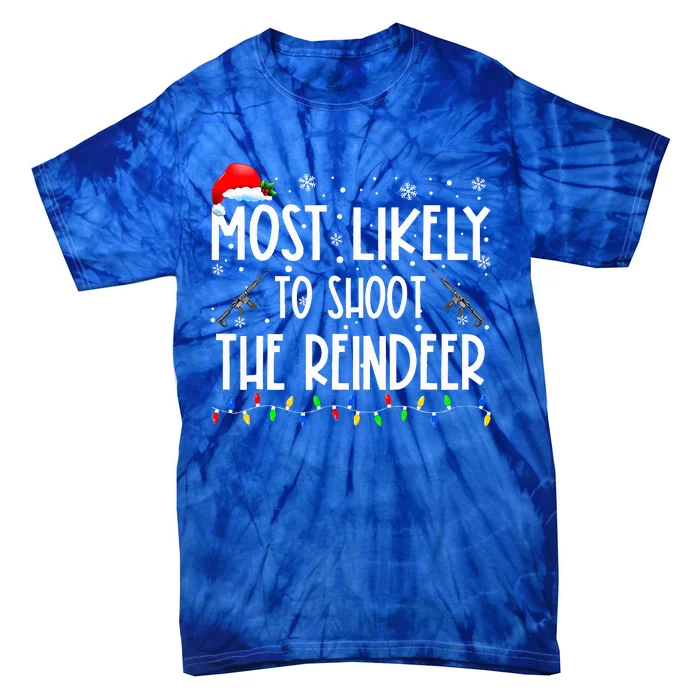 Most Likely To Shoot The Reindeer Family Matching Christmas Tie-Dye T-Shirt