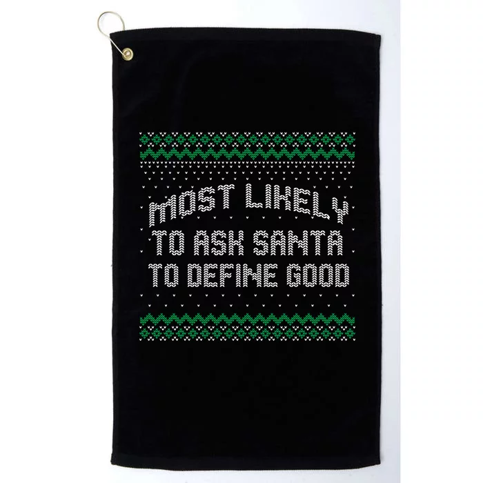 Most Likely To Ask Santa To Define Good Christmas Matching Platinum Collection Golf Towel