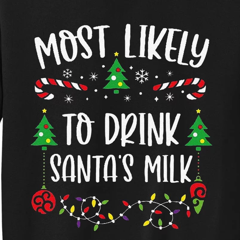 Most Likely To Drink SantaS Milk Funny Christmas Family Matching Cute Christm Tall Sweatshirt