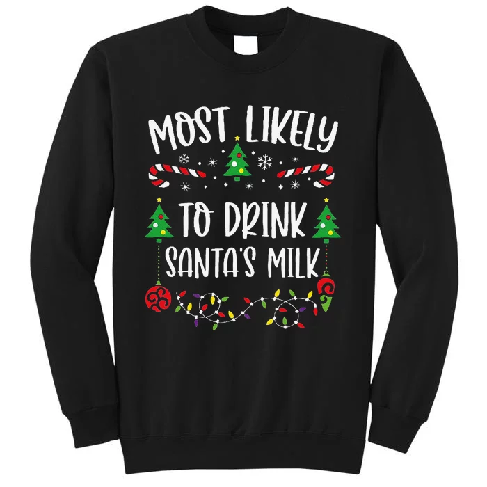 Most Likely To Drink SantaS Milk Funny Christmas Family Matching Cute Christm Tall Sweatshirt