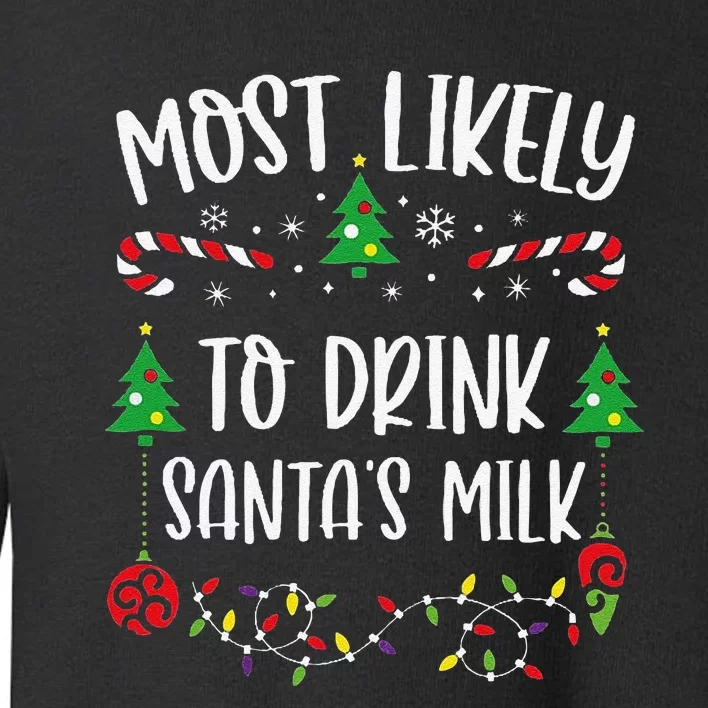 Most Likely To Drink SantaS Milk Funny Christmas Family Matching Cute Christm Toddler Sweatshirt