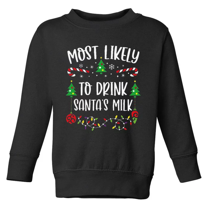 Most Likely To Drink SantaS Milk Funny Christmas Family Matching Cute Christm Toddler Sweatshirt