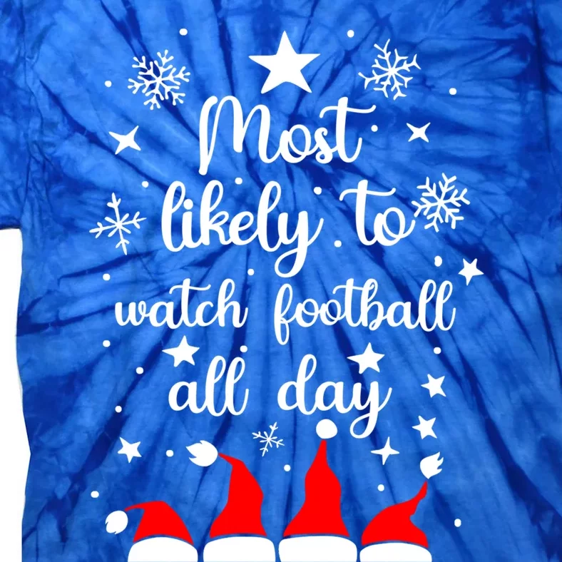 Most Likely To Christmas Watch Football All Day Santa Hats Gift Tie-Dye T-Shirt