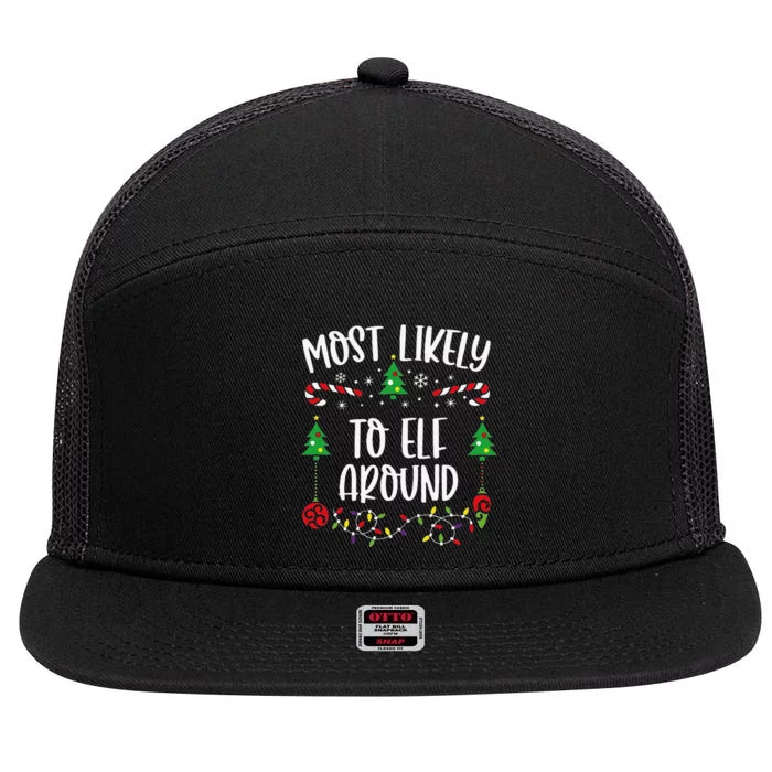 Most Likely To Elf Around Funny Christmas Family Matching Cute Christmas Famil 7 Panel Mesh Trucker Snapback Hat