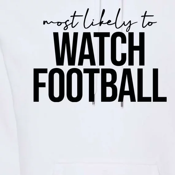 Most Likely To Watch Football Funny Premium Hoodie