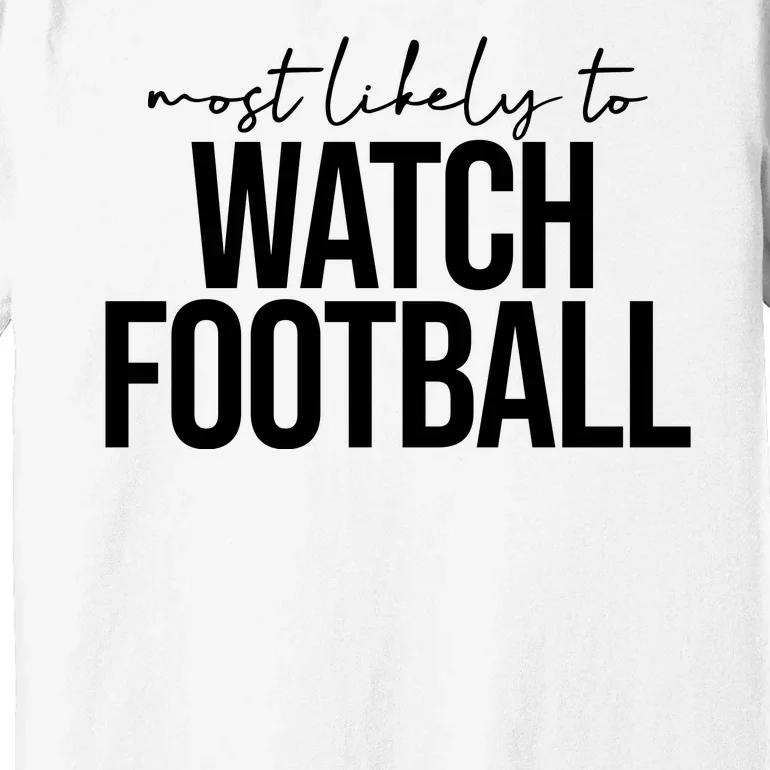 Most Likely To Watch Football Funny Premium T-Shirt