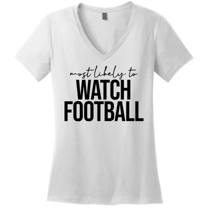 Most Likely To Watch Football Funny Women's V-Neck T-Shirt