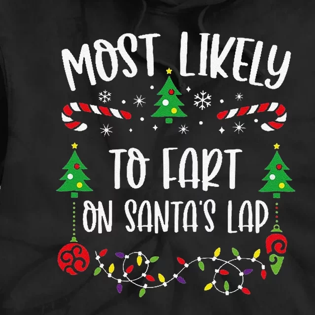 Most Likely To Fart On SantaS Lap Funny Christmas Family Matching Cute Christ Tie Dye Hoodie