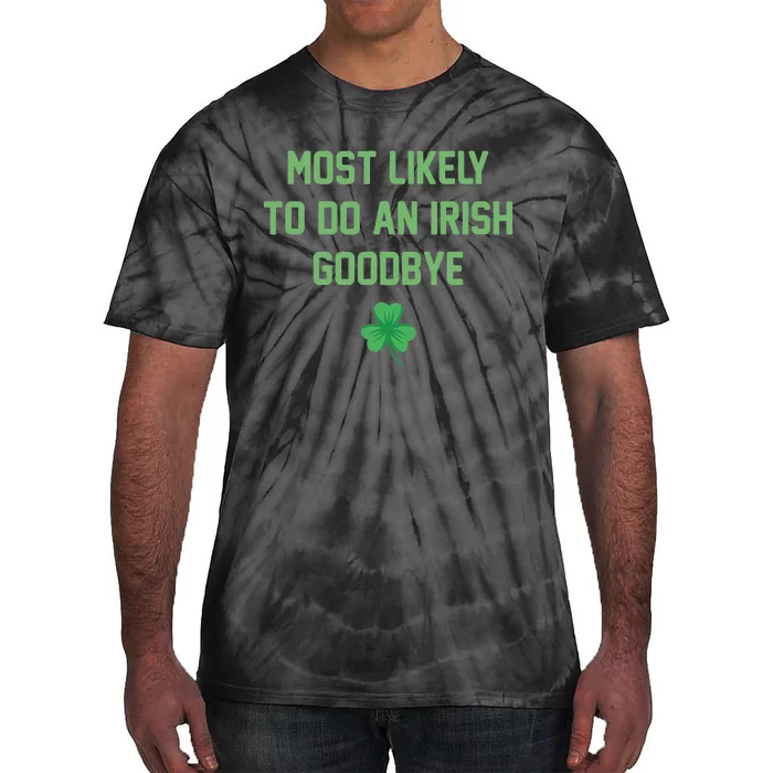 Most Likely To Do An Irish Good bye Funny St Patricks Day Tie-Dye T-Shirt