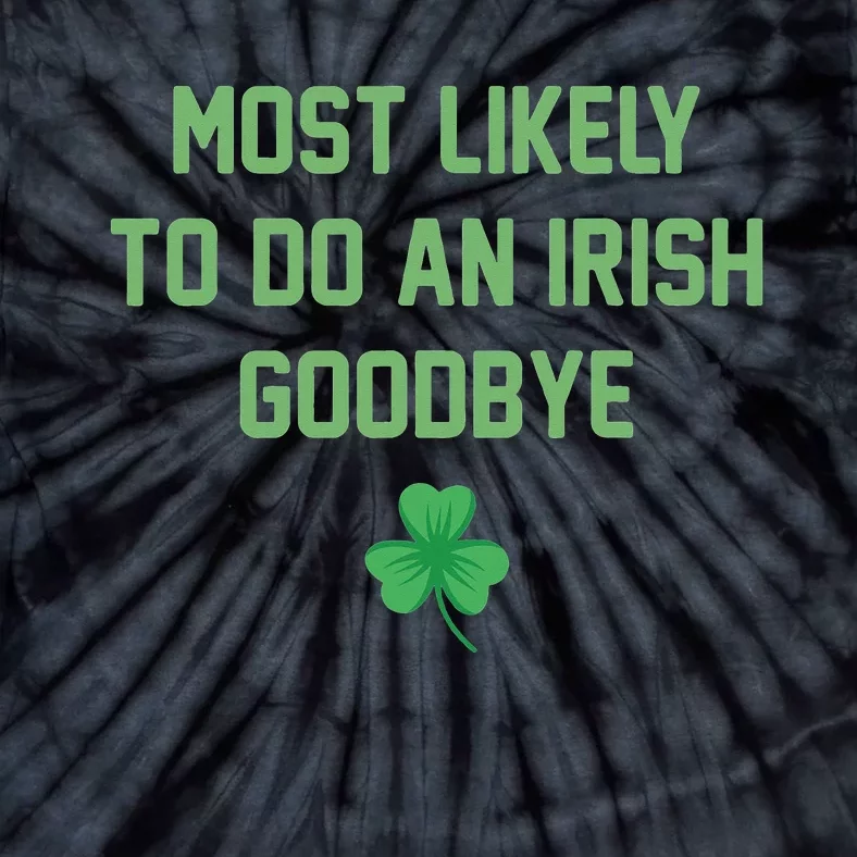 Most Likely To Do An Irish Good bye Funny St Patricks Day Tie-Dye T-Shirt