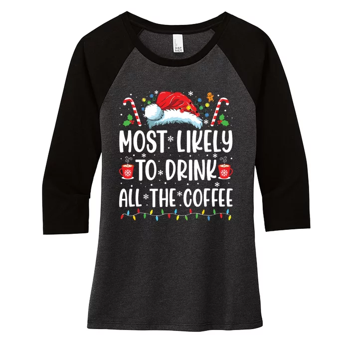 Most Likely To Drink All The Coffee Funny Family Christmas Women's Tri-Blend 3/4-Sleeve Raglan Shirt