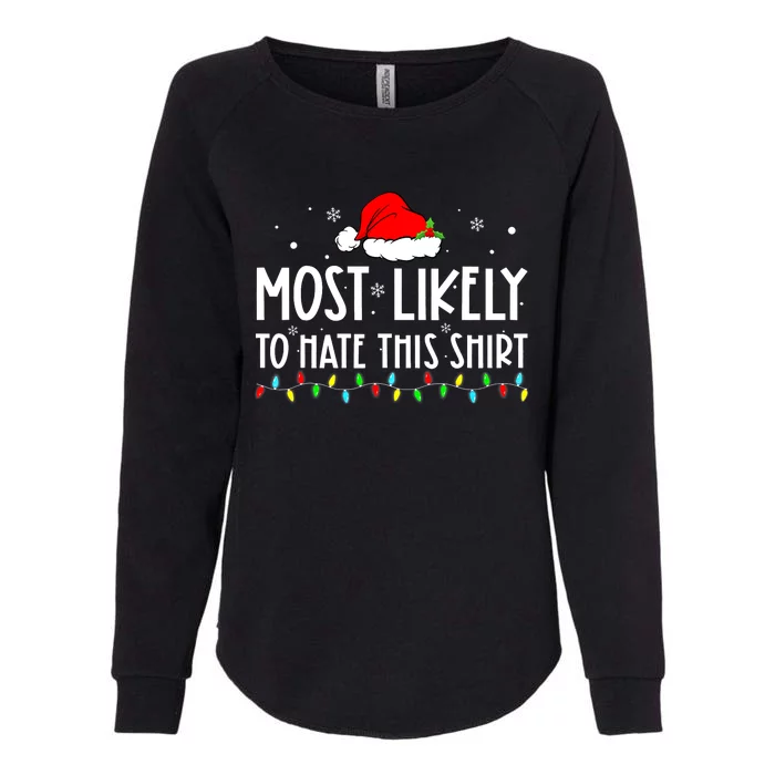 Most Likely To Hate This Shirt_ Xmas Pajamas Family Christmas Womens California Wash Sweatshirt