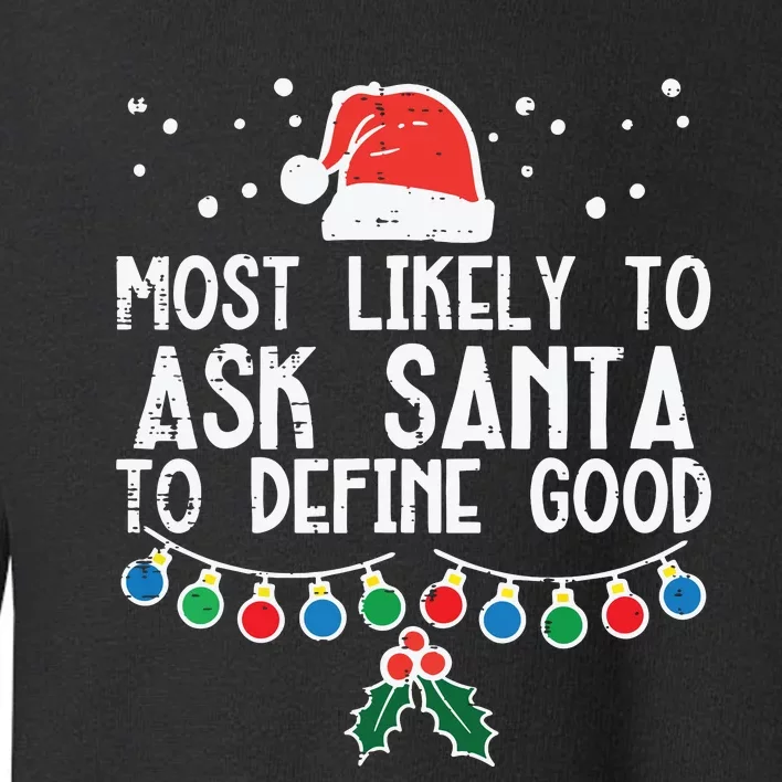 Most Likely To Ask Santa Define Good Funny Christmas Family Toddler Sweatshirt