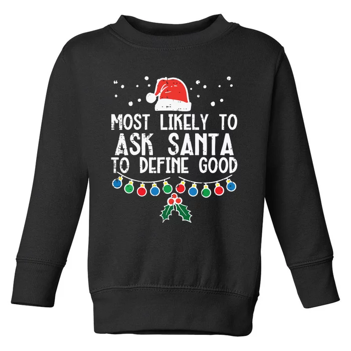 Most Likely To Ask Santa Define Good Funny Christmas Family Toddler Sweatshirt