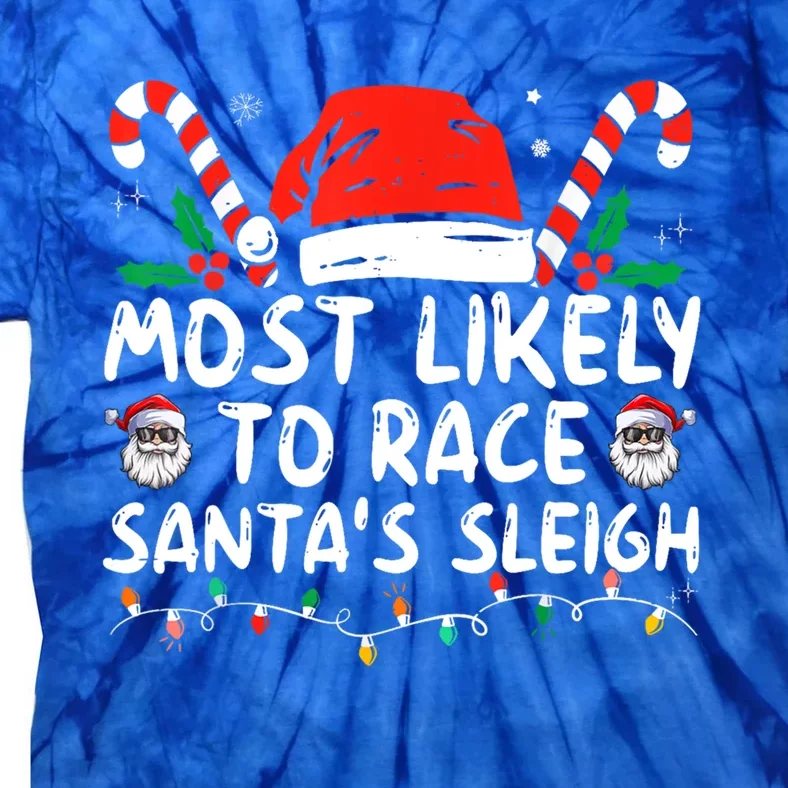 Most Likely To Race SantaS Sleigh Christmas Pajamas Gift Tie-Dye T-Shirt