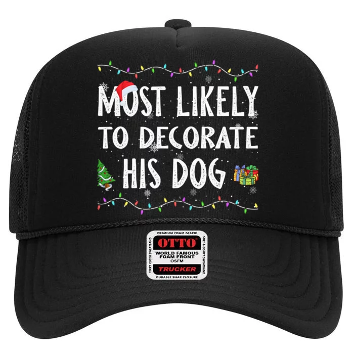 Most Likely To Decorate His Dog Christmas Family Matching High Crown Mesh Trucker Hat