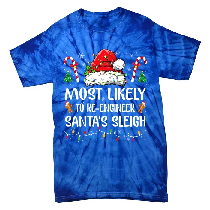 Most Likely To Reengineer Santas Sleigh Christmas Pajamas Great Gift Tie-Dye T-Shirt