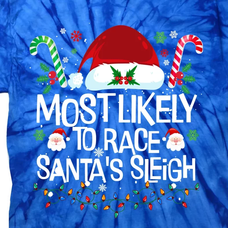 Most Likely To Race SantaS Sleigh Christmas Pajamas Gift Tie-Dye T-Shirt