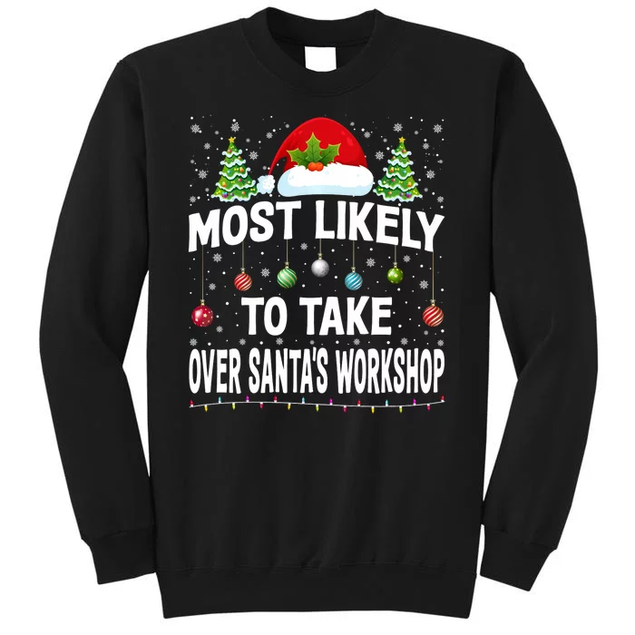 Most Likely To Take Over SantaS Workshop Christmas Matching Tall Sweatshirt