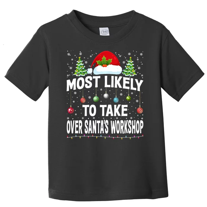 Most Likely To Take Over SantaS Workshop Christmas Matching Toddler T-Shirt