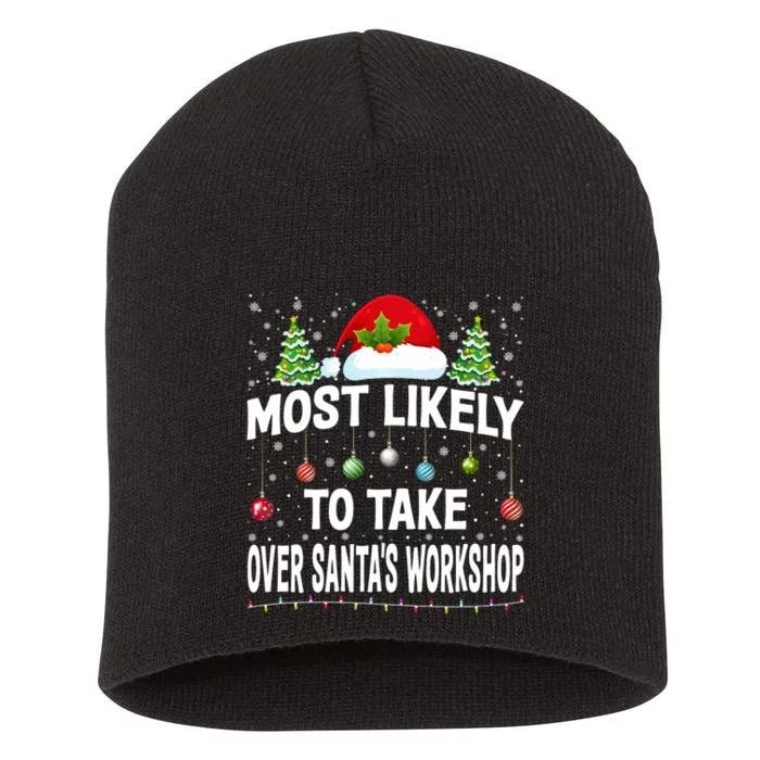 Most Likely To Take Over SantaS Workshop Christmas Matching Short Acrylic Beanie