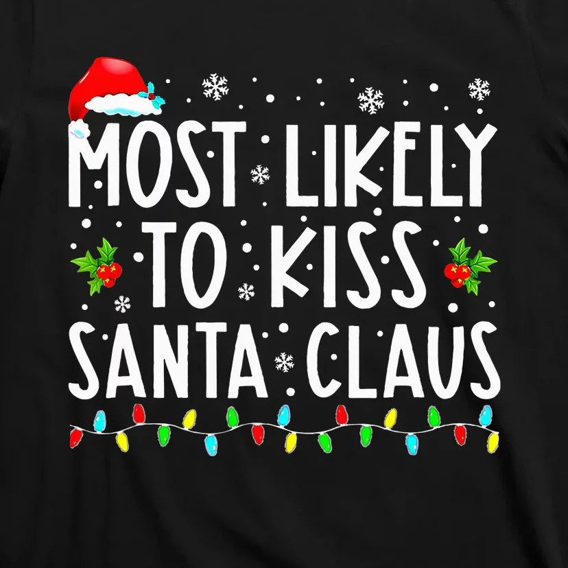 Most Likely To K.iss Santa Claus Family Christmas Xmas T-Shirt