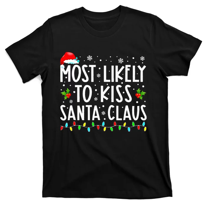 Most Likely To K.iss Santa Claus Family Christmas Xmas T-Shirt