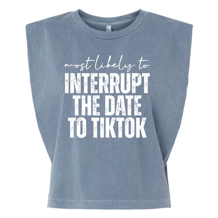 Most Likely To Interrupt The Date To Tiktok Funny Garment-Dyed Women's Muscle Tee