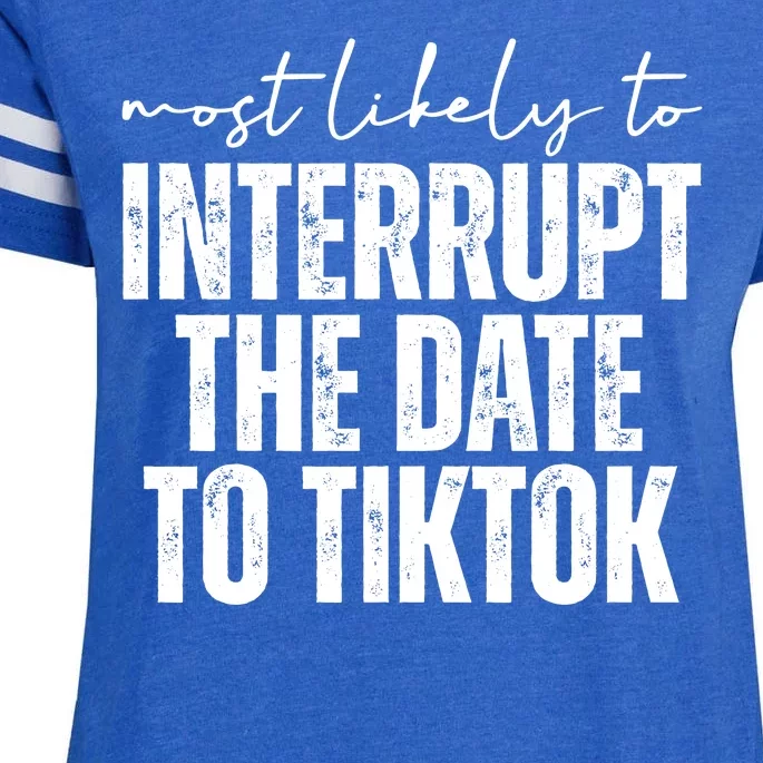 Most Likely To Interrupt The Date To Tiktok Funny Enza Ladies Jersey Football T-Shirt