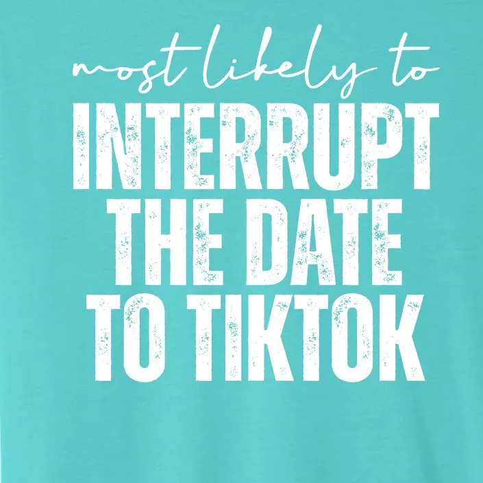 Most Likely To Interrupt The Date To Tiktok Funny ChromaSoft Performance T-Shirt